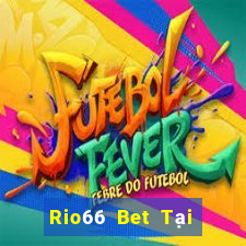 Rio66 Bet Tại Game Bài Đổi Thưởng