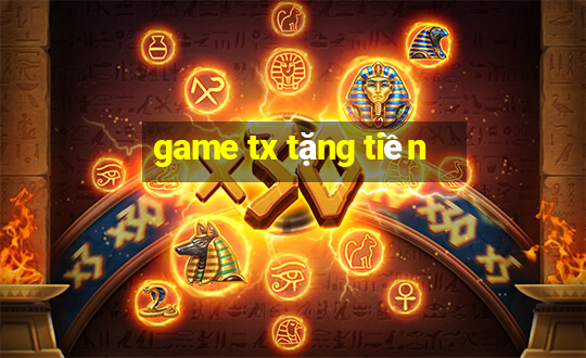 game tx tặng tiền