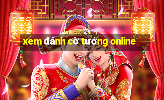 xem đánh cờ tướng online