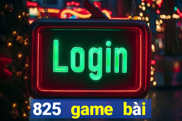 825 game bài tải về