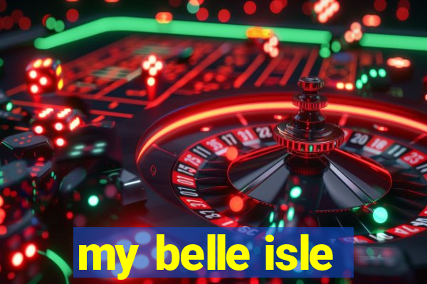 my belle isle