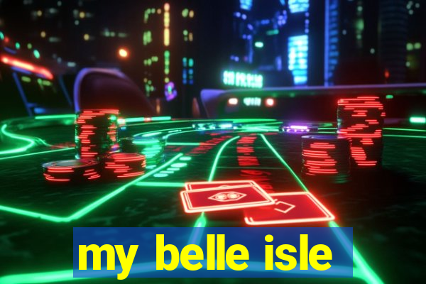 my belle isle