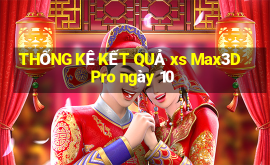 THỐNG KÊ KẾT QUẢ xs Max3D Pro ngày 10