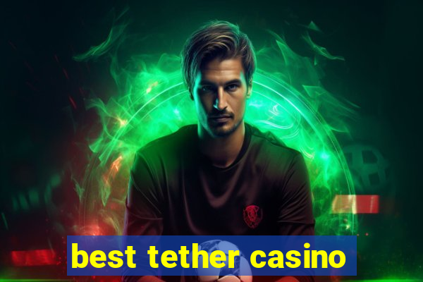 best tether casino