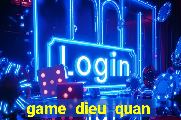 game dieu quan diet dich