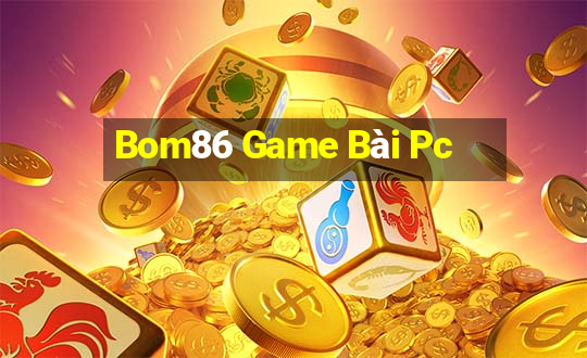 Bom86 Game Bài Pc