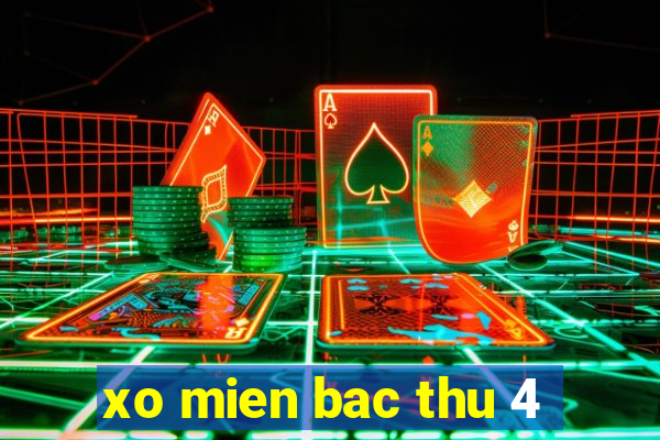 xo mien bac thu 4