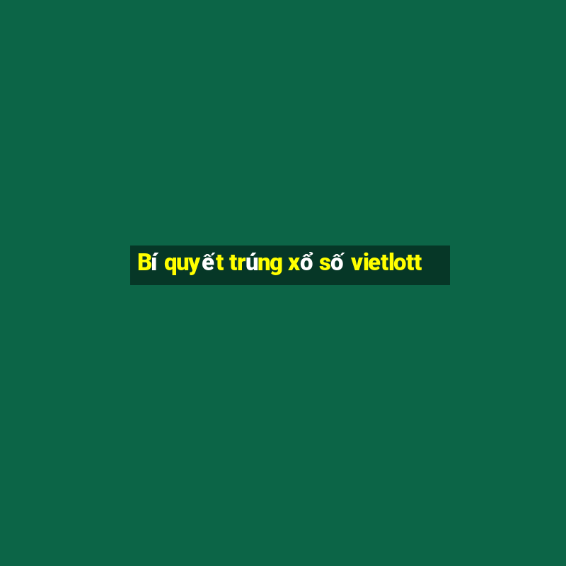 Bí quyết trúng xổ số vietlott