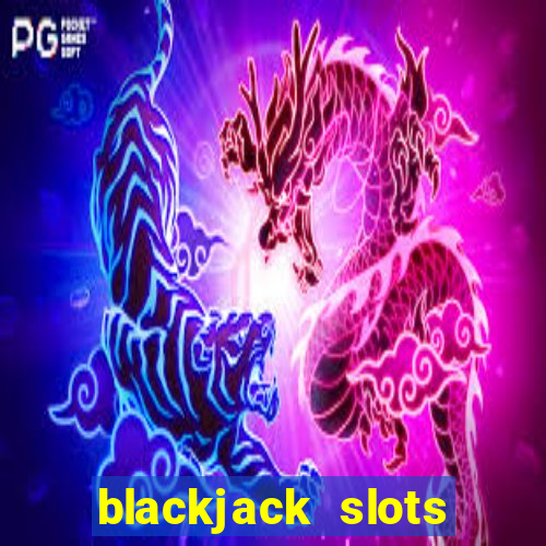 blackjack slots casino online