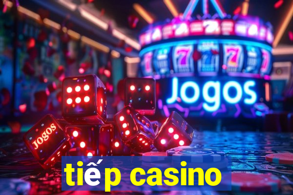 tiếp casino