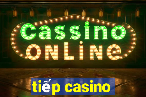 tiếp casino