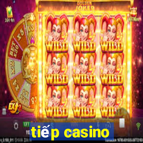 tiếp casino