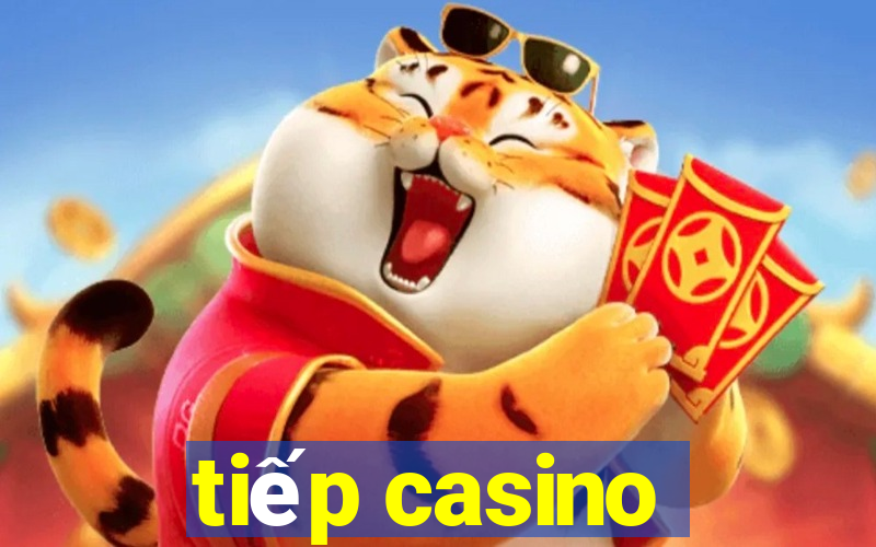 tiếp casino