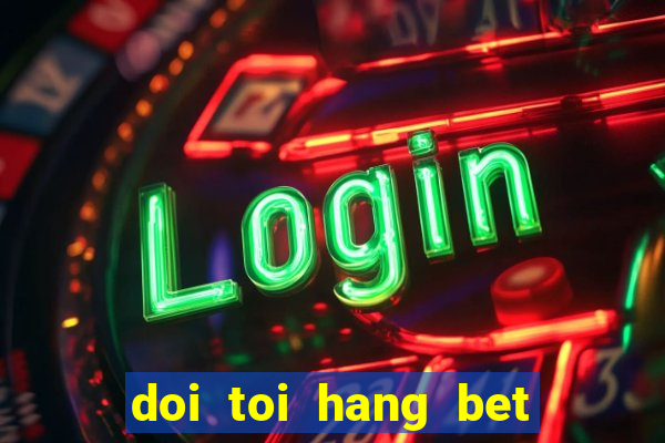 doi toi hang bet tap 1