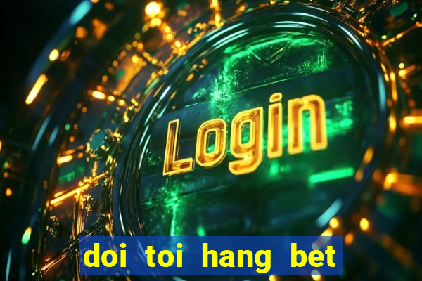 doi toi hang bet tap 1