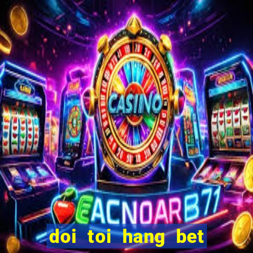 doi toi hang bet tap 1