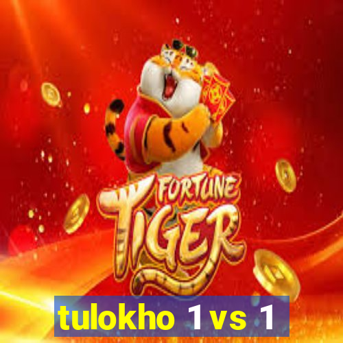 tulokho 1 vs 1