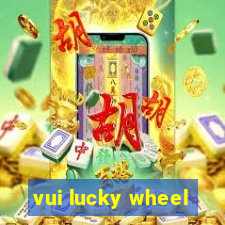 vui lucky wheel