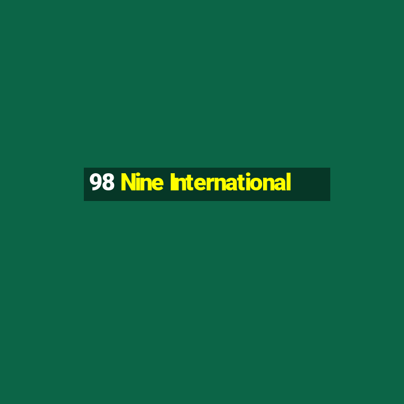 98 Nine International