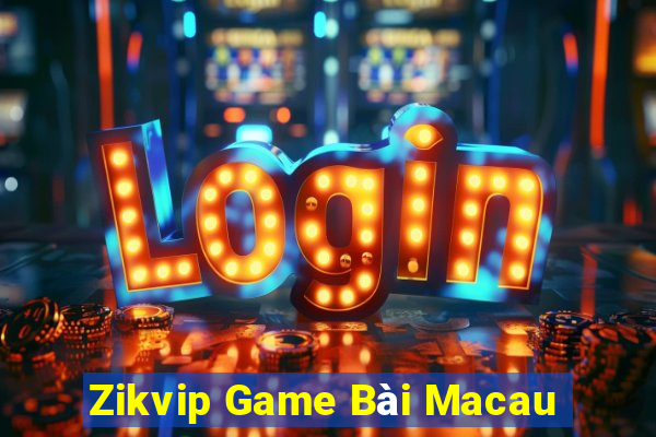 Zikvip Game Bài Macau