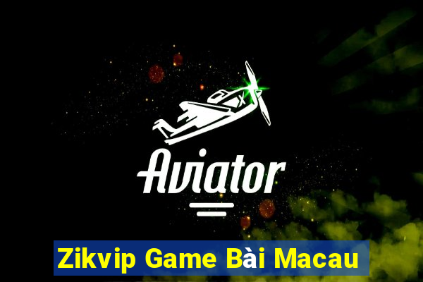 Zikvip Game Bài Macau