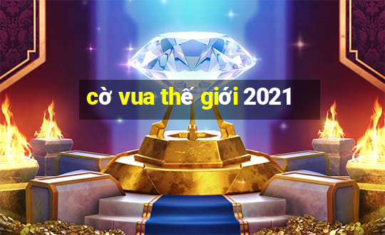 cờ vua thế giới 2021