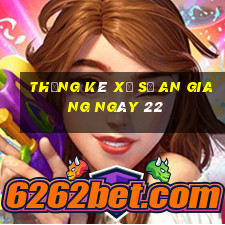 Thống kê Xổ Số an giang ngày 22