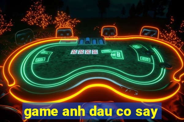 game anh dau co say