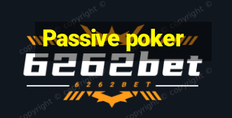 Passive poker