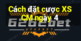 Cách đặt cược XSCM ngày 4