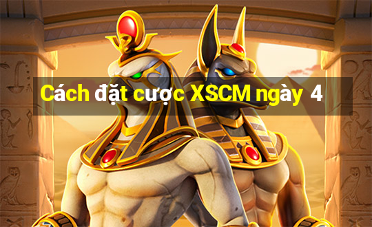 Cách đặt cược XSCM ngày 4