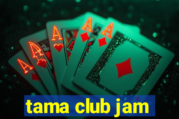 tama club jam