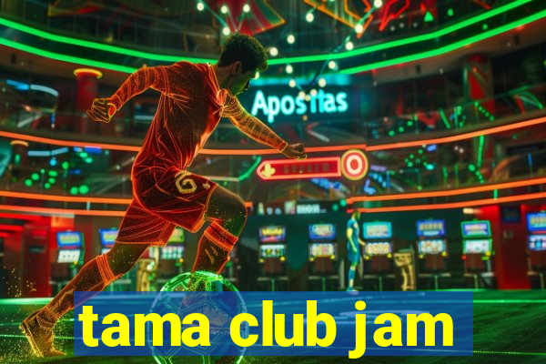 tama club jam