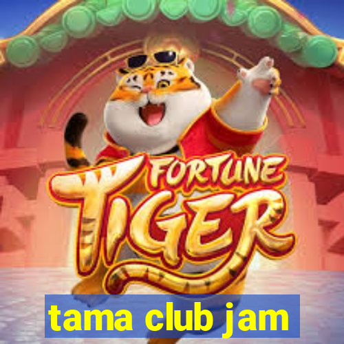 tama club jam