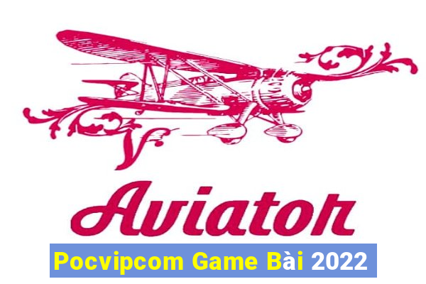 Pocvipcom Game Bài 2022