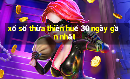 xổ số thừa thiên huế 30 ngày gần nhất