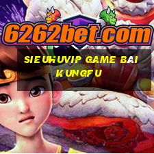 Sieuhuvip Game Bài Kungfu