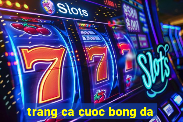 trang ca cuoc bong da