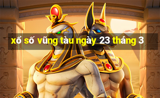 xổ số vũng tàu ngày 23 tháng 3