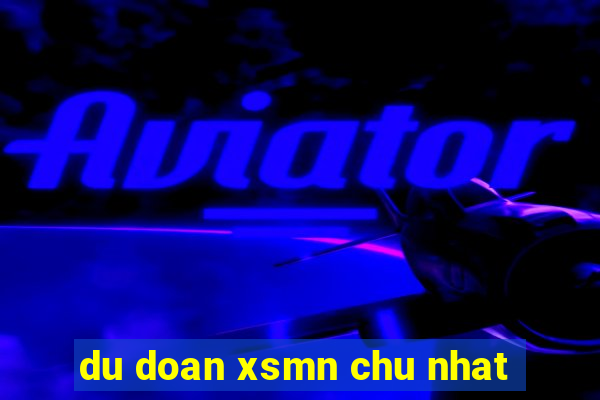 du doan xsmn chu nhat