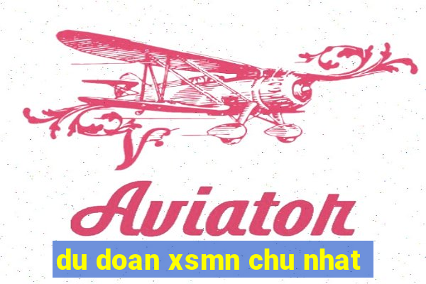 du doan xsmn chu nhat