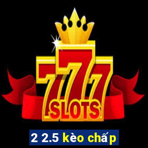 2 2.5 kèo chấp