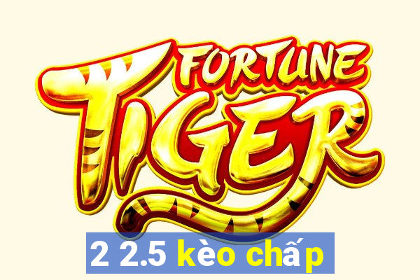 2 2.5 kèo chấp