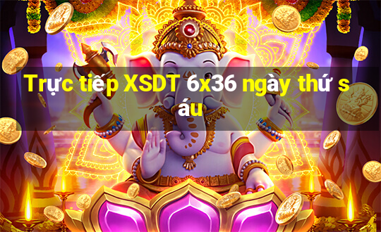 Trực tiếp XSDT 6x36 ngày thứ sáu