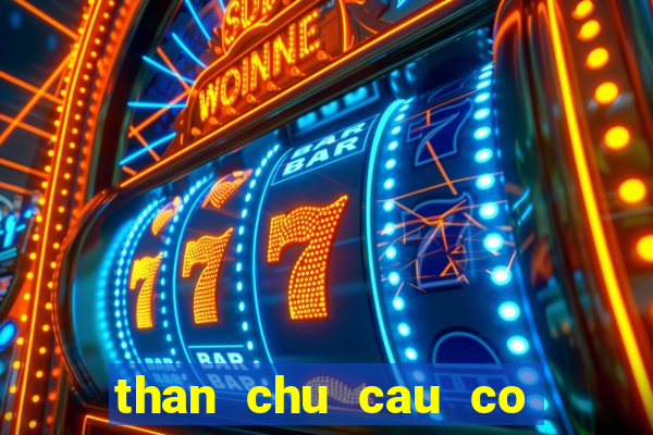 than chu cau co xin so