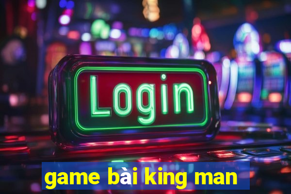 game bài king man