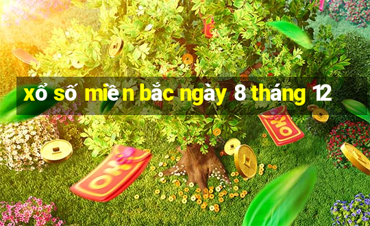 xổ số miền bắc ngày 8 tháng 12