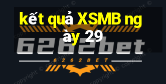 kết quả XSMB ngày 29