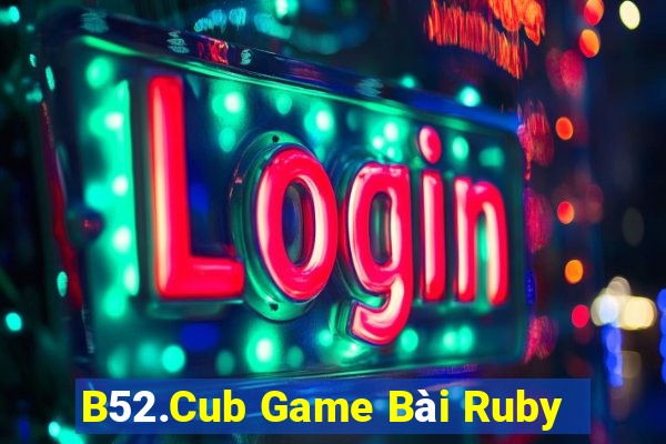 B52.Cub Game Bài Ruby