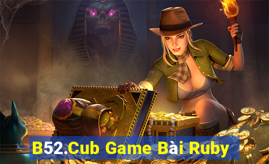 B52.Cub Game Bài Ruby